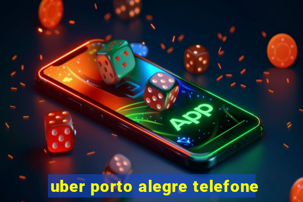 uber porto alegre telefone